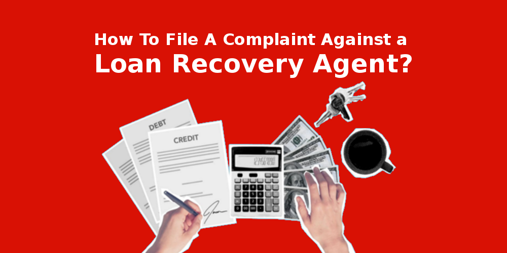 How To File A Complaint Against A Loan Recovery Agent 